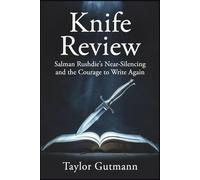 Knife Review: Salman Rushdie’s Near-Silencing and the Courage to Write Again
