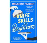 Knife Skills for Beginners: A gripping, irresistible murder mystery from a Masterchef semi-finalist.