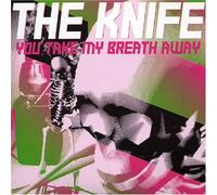 Knife, The - You Take My Breath Away