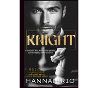 KNIGHT: A Forbidden Boss, Friends with Benefits, Secret Wedding Mafia Romance