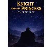 Knight And The Princess: A Simple Romantic Fantasy Coloring Book Featuring Knight and Princess Illustrations | Close Up And Full Body Illustrations Designed For Enjoyable Coloring Experience