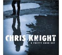 KNIGHT, CHRIS - PRETTY GOOD GUY
