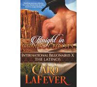 Knight in Cowboy Boots: International Billionaires X: The Latinos