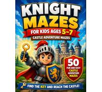 Knight Mazes for Kids Ages 5-7: Fun and Easy Castle Adventure Maze Book with Keys for Young Explorers