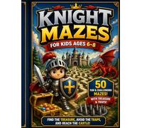 Knight Mazes for Kids Ages 6-8: Fun and Challenging Castle Adventure Maze Book with Treasure and Traps for Kids