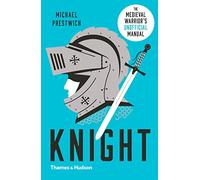 Knight: The Medieval Warrior's Unofficial Manual
