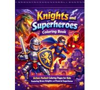 Knights and Superheroes Coloring Book: Action-Packed Coloring Pages for Kids Featuring Brave Knights and Powerful Superheroes