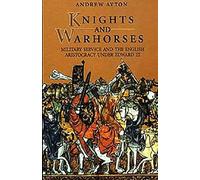 Knights and Warhorses: Military Service and the English Aristocracy under Edward III