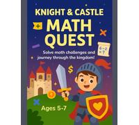 KNIGHTS & CASTLES MATH ADVENTURES: A Noble Quest Through Numbers: A 50-Page Premium Math Workbook for Kids Ages 5-7 with Quests
