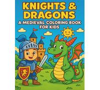 KNIGHTS & DRAGONS - A Medieval Coloring Book for Kids Ages 4-8