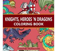Knights, Heroes and Dragons Coloring Book for All Ages: 40 Bold, Cartoony and Fun Original Hand Drawn Images