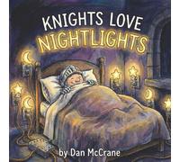Knights Love Night Lights: A Silly Bedtime Story About Bravery, Waffles, and Facing the Dark