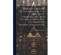 Knights Templar Knights Templars' Tactics And Drill For The U (Copertina rigida)