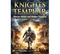 Knights Templar: Warrior Monks and Hidden Treasures