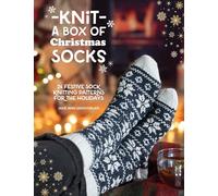 Knit a Box of Christmas Socks: 24 Festive Sock Knitting Patterns for the Holidays