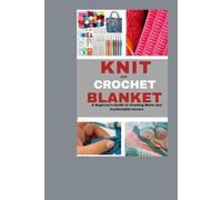 Knit and Crochet Blanket: A Beginner’s Guide to Creating Warm and Comfortable Covers