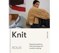 Knit: Dynamic Patterns and Techniques for Conscious Crafting