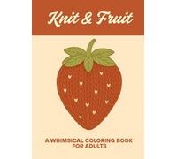 Knit & Fruit: A Whimsical Coloring Book for Adults