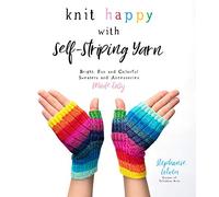 Knit Happy SelfStriping Yarn: Bright, Fun and Colorful Sweaters and Accessories Made Easy