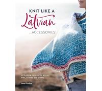 Ieva Ozolina Knit Like a Latvian: Accessories (Tascabile) Knit Like a Latvian