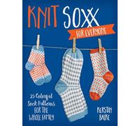 Knit Soxx for Everyone: 25 Colorful Sock Patterns for the Whole Family