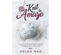 Knit to Amaze: A Visual Guide to Knitting Amazing Finge - Libro in brossura N...