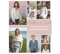 Knits in a Circle: 16 Modern Designs for Circular Knitting Machines