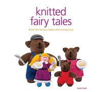 Knitted Fairy Tales: Recreate the Famous Stories with Knitted Toys