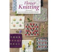 Knitted Flowers: 100 Cute Flower and Fruit Motifs