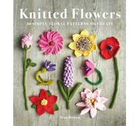 Knitted Flowers: 30 Simple Floral Patterns to Create