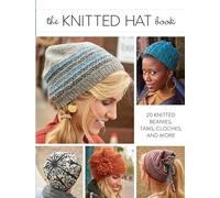 Knitted Hat Book, The: 20 Knitted Beanies, Tams, Cloches, and More