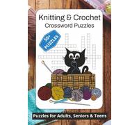 Knitting and Crochet Crossword Puzzles: 50+ Fun Brain Teasers for Yarn, Stitching & Craft Lovers | Relaxing Word Games for Adults, Seniors & Hobbyists ... Craft-Themed Puzzles with Solutions Included