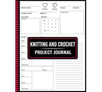 Knitting And Crochet Project Journal: Keep Track of Patterns, Yarn, and Creative Ideas