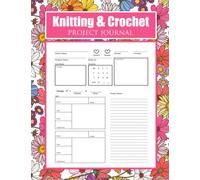 Knitting And Crochet Project Journal: Knitting Journal For Keeping Track Of Patterns, A Knitting Diary & Knitting Project Planner, Keep Track Of Yarns ... and designs (Gifts for Crochet Lovers)