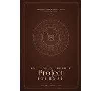 Knitting and Crochet Project Journal: Patterns, Yarn and Project Notes