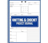 Knitting And Crochet Project Journal: Project Record Book for Knitters and Crocheters to Plan, Track, and Finish with Confidence, for Yarn Tracking, Stitch Counts, Sizes, and Project Reviews