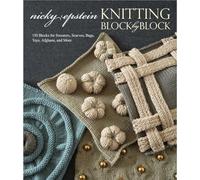 Knitting Block by Block: 150 Blocks for Sweaters, Scarves, Bags, Toys, Afghans, and More