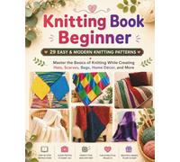 Knitting Book Beginner: 29 EASY & MODERN KNITTING PATTERNS Master the Basics of Knitting While Creating Hats, Scarves, Socks, Sweaters, and More