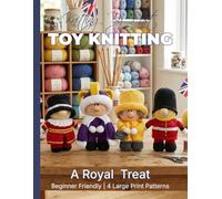 Knitting by Post: A Royal Treat Pattern Collection - 4 Easy-to-Follow Large Print Toy Designs