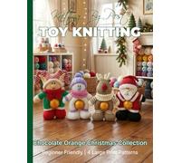 Knitting by Post: Chocolate Orange Christmas Collection - 4 Easy-to-Follow Large Print Toy Designs