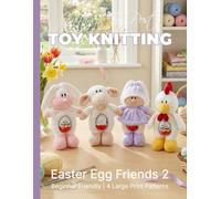 Knitting by Post: Easter Egg Friends 2 Pattern Book - 4 Easy-to-Follow Large Print Toy Designs