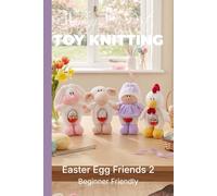 Knitting by Post: Easter Egg Friends 2 Pattern Book - 4 Easy-to-Follow Toy Designs: Regular Text Size Print Knitting Patterns (REGULAR SIZED PRINT Knitting by Post)
