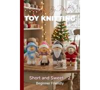 Knitting by Post: Short and Sweet Collection 2 Pattern Book - 4 Easy-to-Follow Toy Designs: Regular Text Size Print Knitting Patterns: Perfect for ... 100g Balls (Double Knit / DK Projects)