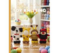 Knitting by Post: Short and Sweet Collection 3 - 4 Easy-to-Follow Large Print Toy Designs