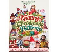 Knitting Christmas Patterns: Cute Animals Toys & Festive Characters