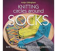 Knitting Circles Around Socks: Knit Two at a Time on Circular Needles