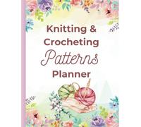 Knitting & Crochet Patterns Planner: Project Notebook, and Oganizer.