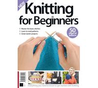 Knitting for Beginners: Featuring Everything you Need to Know to get Started with Knitting / 50+ Patterns Inside