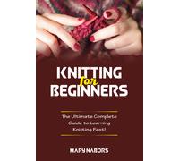Knitting for beginners. The Ultimate Complete Guide To Learning Knitting Fast d