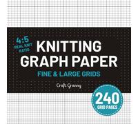 Knitting Graph Paper - 240 Chart Pages: Fine & Large Grids in Knit-Friendly 4:5 Ratio Stitch Charts for Knitting Pattern Design, Colorwork, and Notes. Compact Square Format.